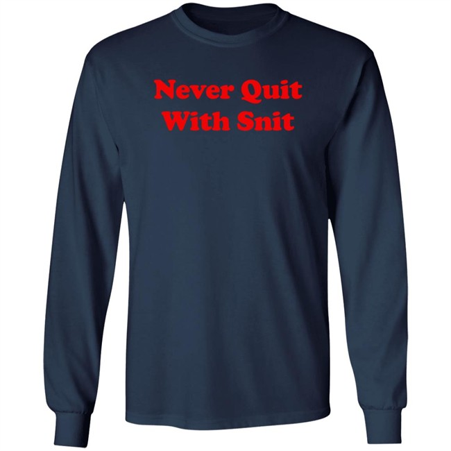 Never Quit With Snit Shirt Justcapebb C A P E Never Quit With Snit Shirt Justcapebb C A P E