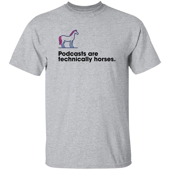 Podchaser Merch Podcasts Are Technically Horses Shirt Podchaser Merch Podcasts Are Technically Horses Shirt