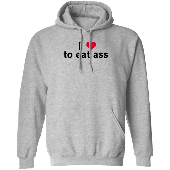 I Love To Eat Ass Hoodie Dyllenia I Love To Eat Ass Hoodie Dyllenia