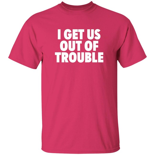 Tori Saylor Legal I Get Us Out Of Trouble Shirt