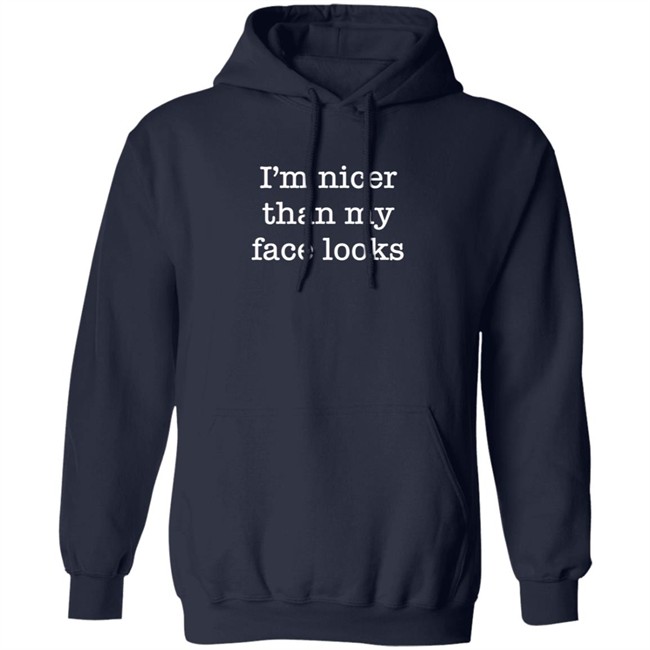 I'm Nicer Than My Face Looks Shirt Surroundedbyballs I'm Nicer Than My Face Looks Shirt Surroundedbyballs