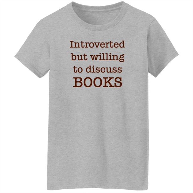 Introverted But Willing To Discuss Book T Shirt BooksArts1 Introverted But Willing To Discuss Book T Shirt BooksArts1