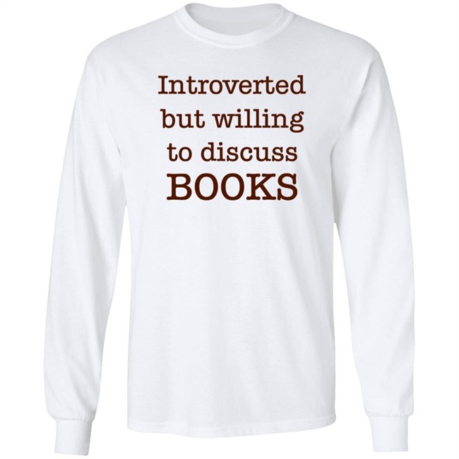 Introverted But Willing To Discuss Book T Shirt BooksArts1 Introverted But Willing To Discuss Book T Shirt BooksArts1