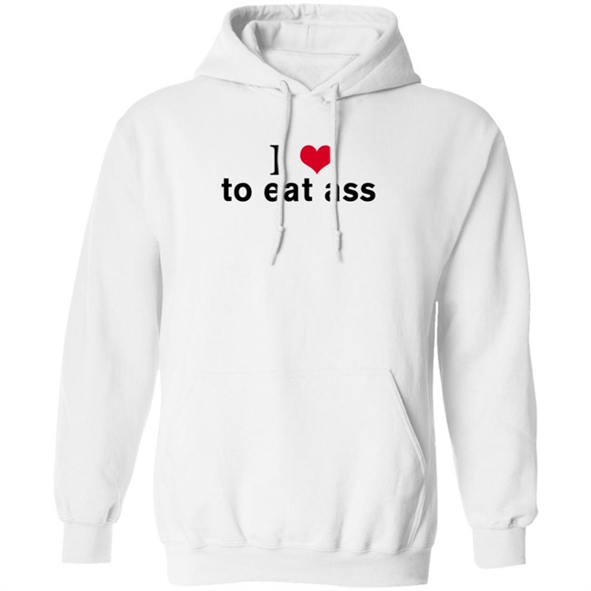 I Love To Eat Ass Hoodie Dyllenia