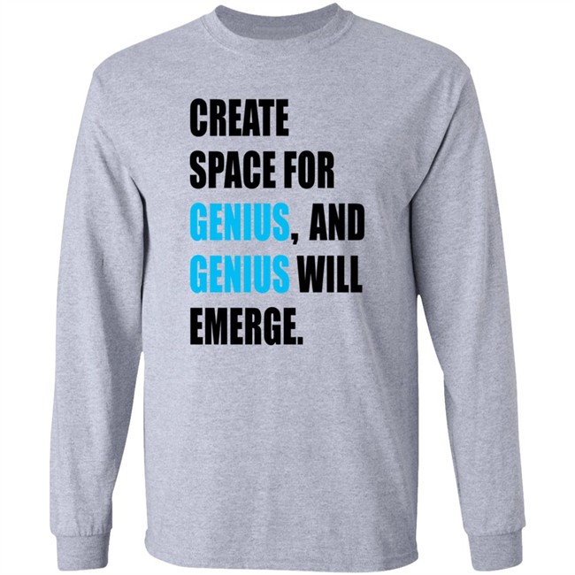 Gholdy Muhammad Create Space For Genius And Genius Will Emerge Long Sleeve T Shirt Hill Pedagogies Merch Gholdy Muhammad Create Space For Genius And Genius Will Emerge Long Sleeve T Shirt Hill Pedagogies Merch
