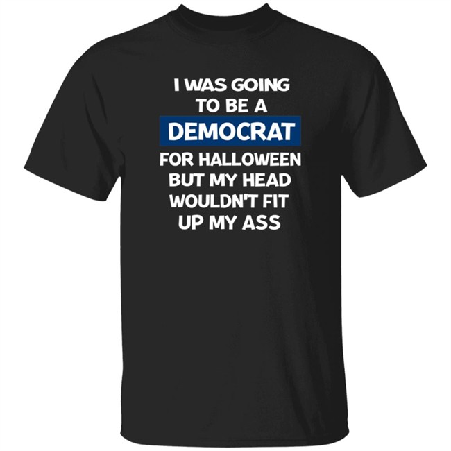 I Was Going To Be A Democrat For Halloween But My Head Wouldn't Fit Up My Ass T Shirt Mr. Potato