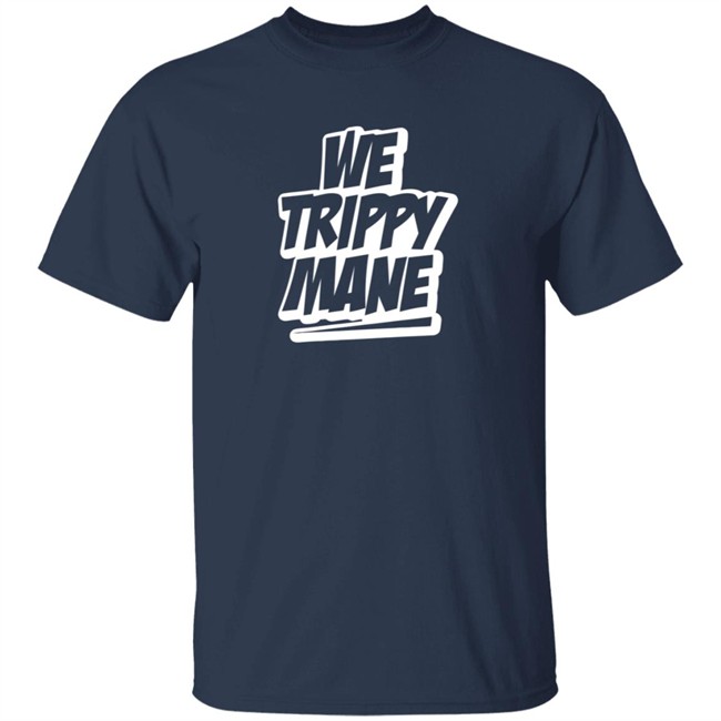 Three 6 Mafia Merch Juicy J We Trippy Shirt We Trippy Mane Shirt Three 6 Mafia Merch Juicy J We Trippy Shirt We Trippy Mane Shirt