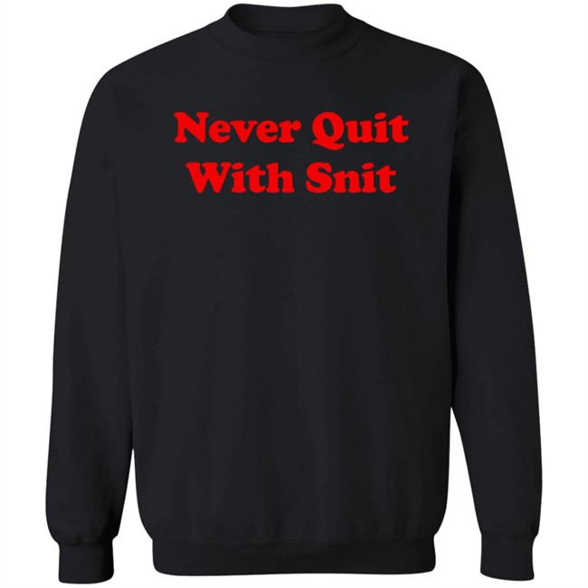 Never Quit With Snit Shirt Justcapebb C A P E Never Quit With Snit Shirt Justcapebb C A P E