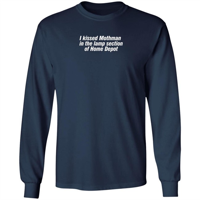 I Kissed Mothman In The Lamp Section Of Home Depot Shirt I Kissed Mothman In The Lamp Section Of Home Depot Shirt