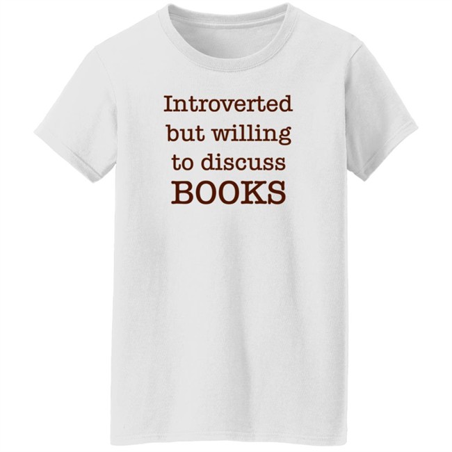 Introverted But Willing To Discuss Book T Shirt BooksArts1 Introverted But Willing To Discuss Book T Shirt BooksArts1