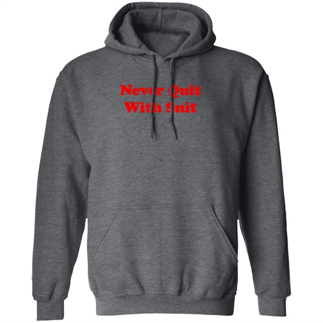 Never Quit With Snit Shirt Justcapebb C A P E Never Quit With Snit Shirt Justcapebb C A P E