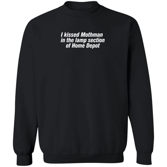 I Kissed Mothman In The Lamp Section Of Home Depot Shirt I Kissed Mothman In The Lamp Section Of Home Depot Shirt