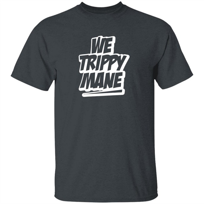 Three 6 Mafia Merch Juicy J We Trippy Shirt We Trippy Mane Shirt Three 6 Mafia Merch Juicy J We Trippy Shirt We Trippy Mane Shirt