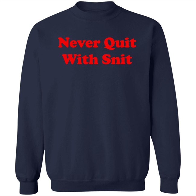 Never Quit With Snit Shirt Justcapebb C A P E Never Quit With Snit Shirt Justcapebb C A P E