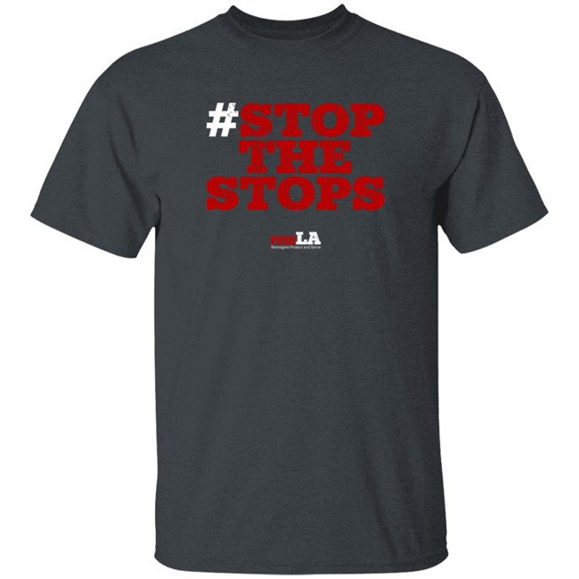 Stop The Stops Push LA Shirt Stop The Stops Push LA Shirt
