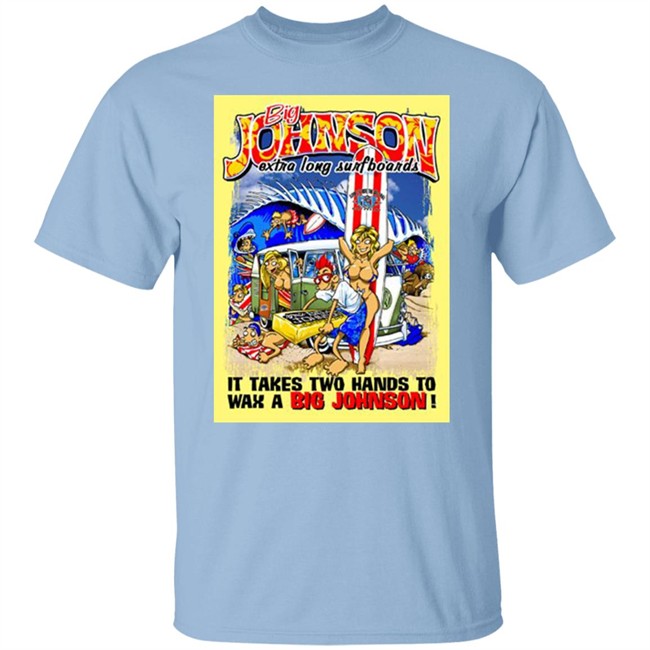Big Johnson Shirt Everything In Stratford Extra Long Surfboards t shirt Print shirt white shirt Big Johnson Shirt Everything In Stratford Extra Long Surfboards t shirt Print shirt white shirt