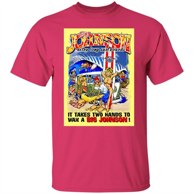 Big Johnson Shirt Everything In Stratford Extra Long Surfboards t shirt Print shirt white shirt Big Johnson Shirt Everything In Stratford Extra Long Surfboards t shirt Print shirt white shirt