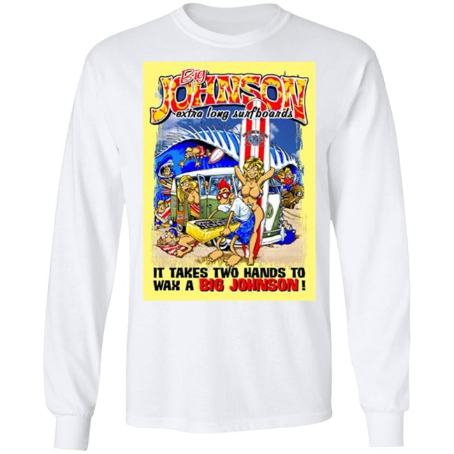 Big Johnson Shirt Everything In Stratford Extra Long Surfboards t shirt Print shirt white shirt Big Johnson Shirt Everything In Stratford Extra Long Surfboards t shirt Print shirt white shirt