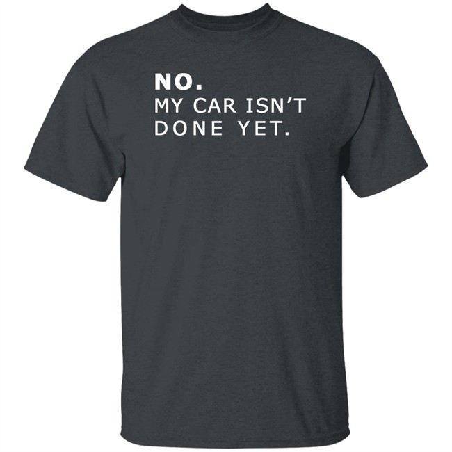 NO MY CAR ISN’T DONE YET 1320video T-SHIRT 1230 Black T Shirts NO MY CAR ISN’T DONE YET 1320video T-SHIRT 1230 Black T Shirts