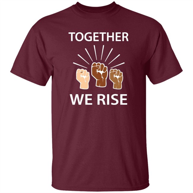 Together We Rise T Shirt Together We Rise T Shirt