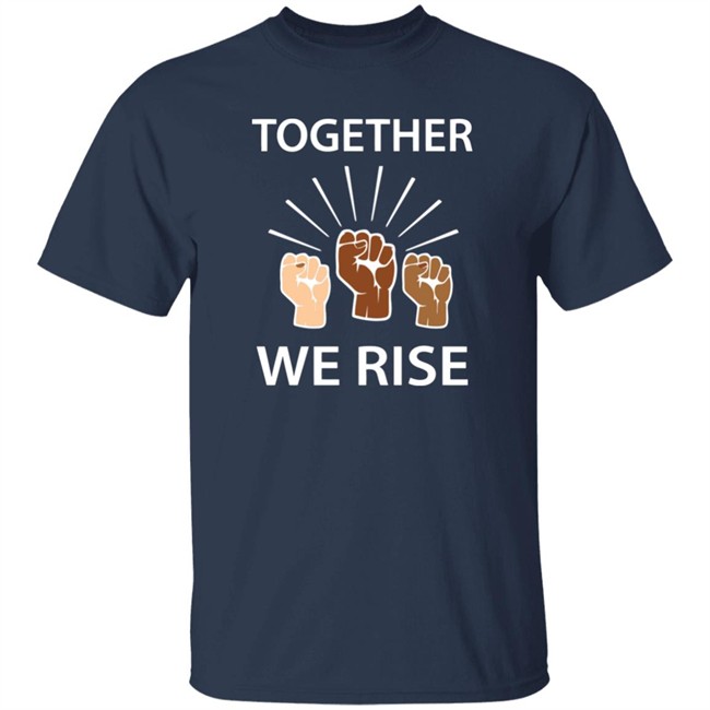 Together We Rise T Shirt Together We Rise T Shirt