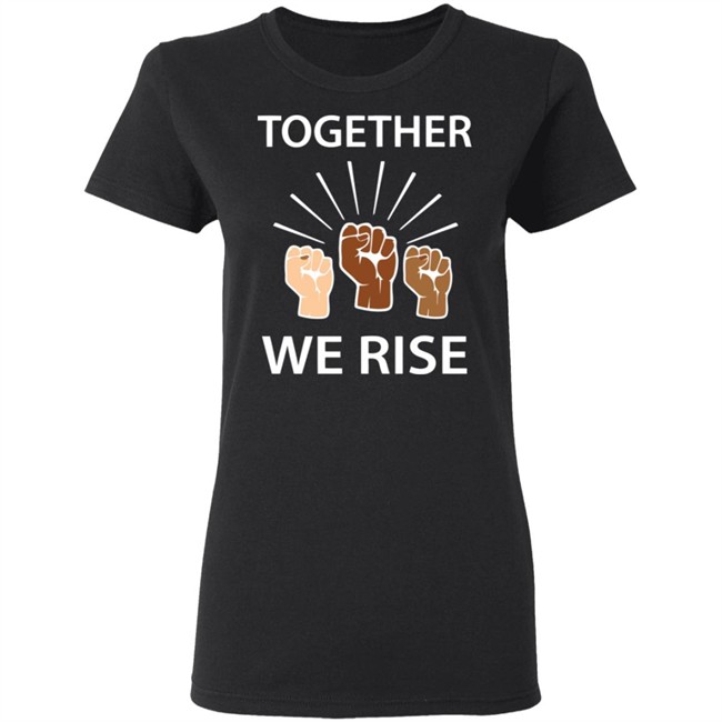 Together We Rise T Shirt Together We Rise T Shirt