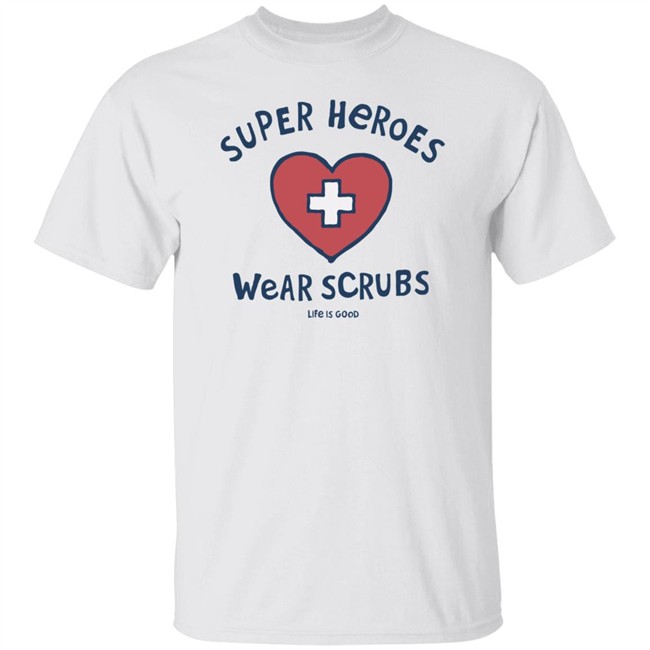 Super Heroes Wear Scrubs Crusher Life Is Good Shirt Life Is Good Shirt Life Is Good lifeisgood White T Shirts