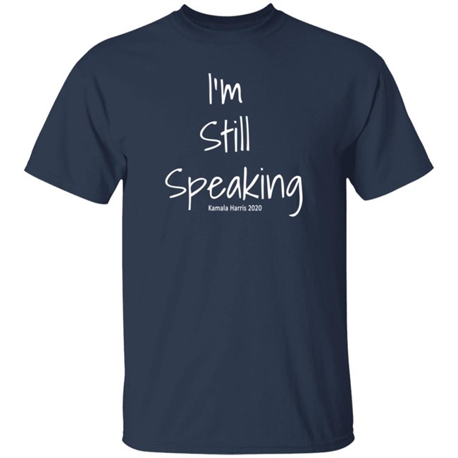 I'm Still Speaking Shirt I'm Still Speaking Shirt