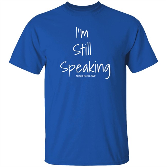 I'm Still Speaking Shirt I'm Still Speaking Shirt