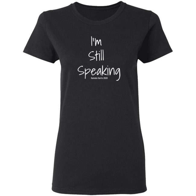 I'm Still Speaking Shirt I'm Still Speaking Shirt