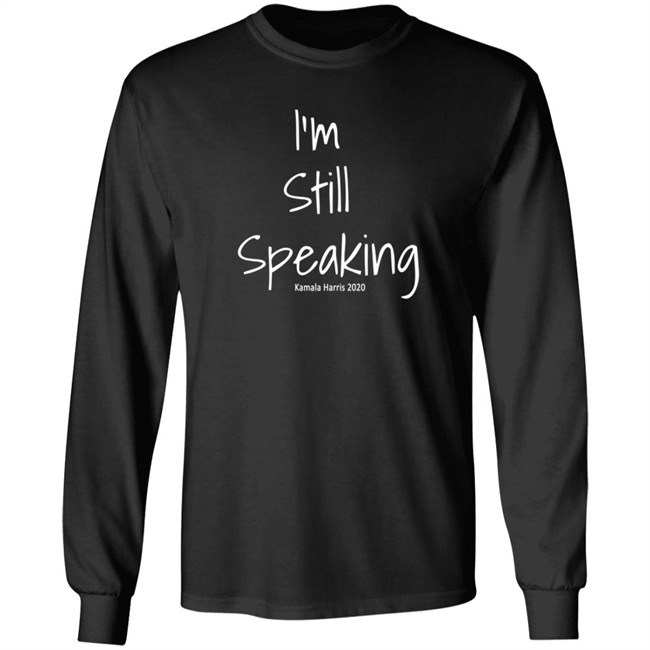 I'm Still Speaking Shirt I'm Still Speaking Shirt