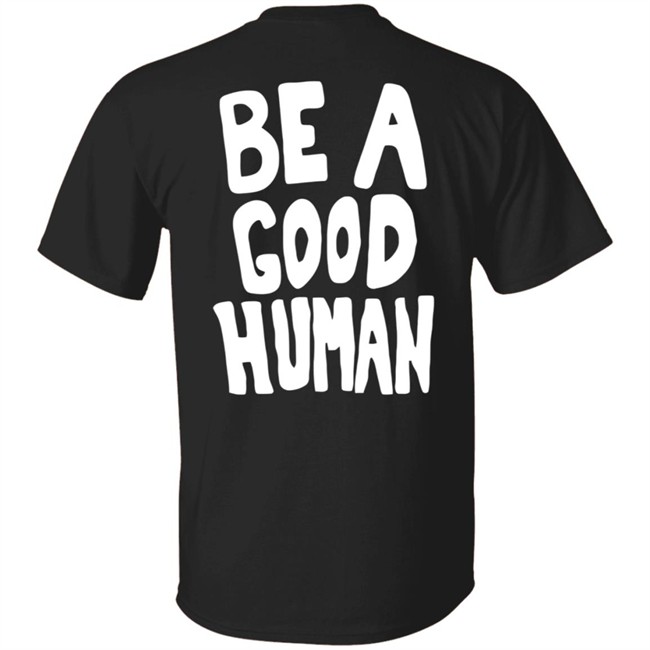 Nomad Be A Good Human Shirt Nomad Be A Good Human Shirt