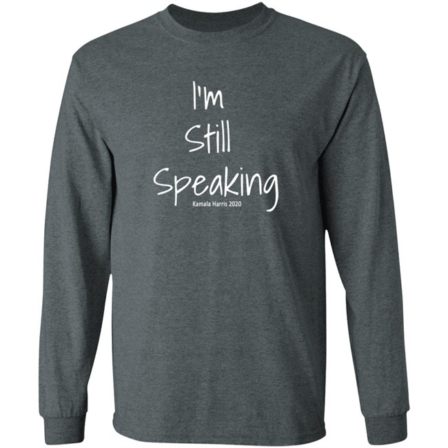 I'm Still Speaking Shirt I'm Still Speaking Shirt