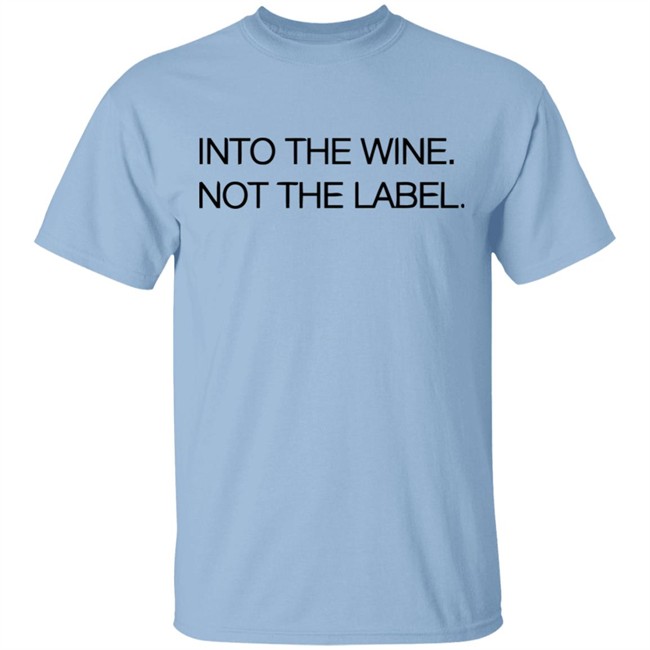 Into The Wine Not The Label Shirt for men and women clothing white t shirts With sayings Into The Wine Not The Label Shirt for men and women clothing white t shirts With sayings