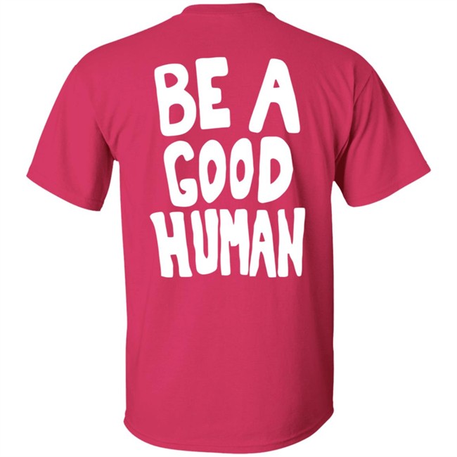 Nomad Be A Good Human Shirt Nomad Be A Good Human Shirt