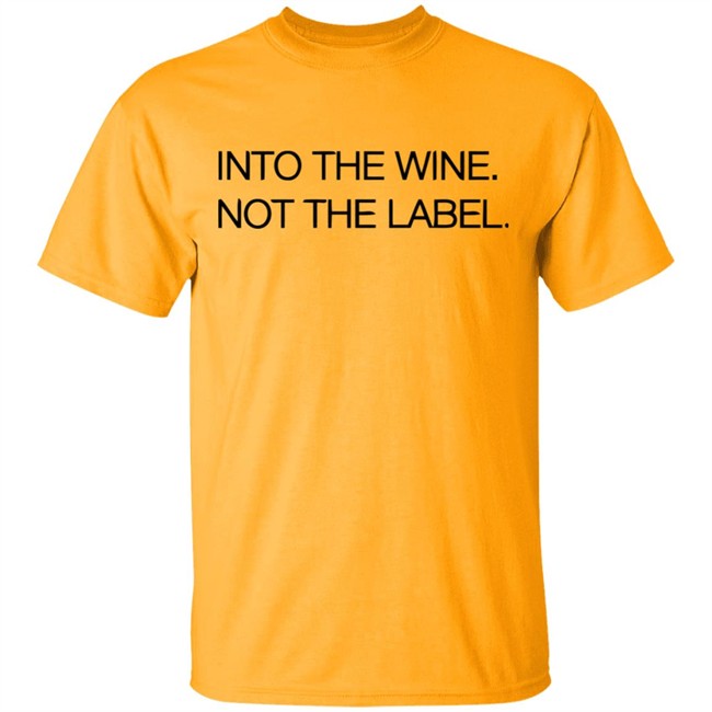 Into The Wine Not The Label Shirt for men and women clothing white t shirts With sayings Into The Wine Not The Label Shirt for men and women clothing white t shirts With sayings