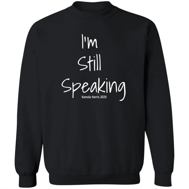 I'm Still Speaking Shirt I'm Still Speaking Shirt