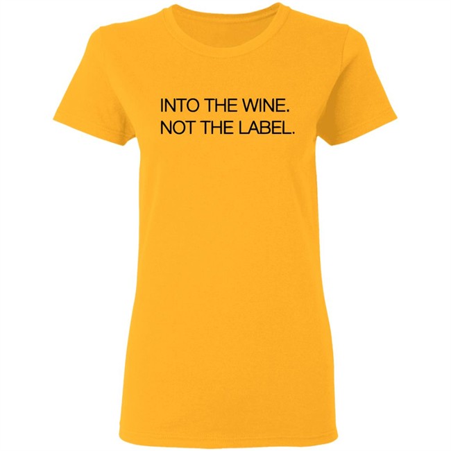 Into The Wine Not The Label Shirt for men and women clothing white t shirts With sayings Into The Wine Not The Label Shirt for men and women clothing white t shirts With sayings