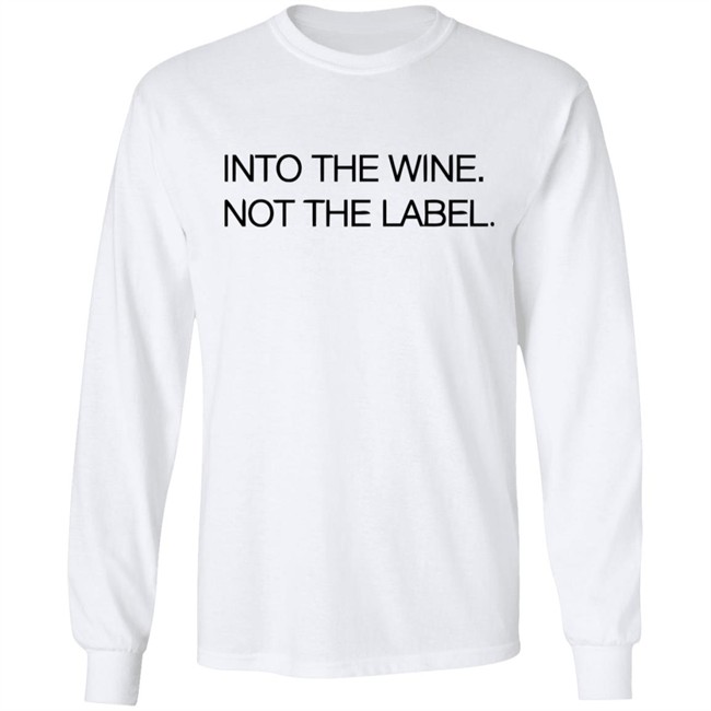 Into The Wine Not The Label Shirt for men and women clothing white t shirts With sayings Into The Wine Not The Label Shirt for men and women clothing white t shirts With sayings