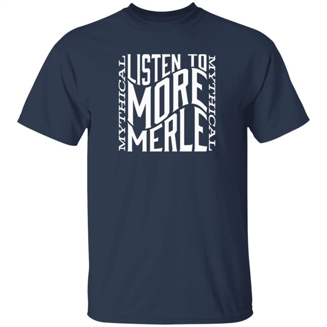 Mythical Merch Listen To More Merle Tee Mythical Merch Listen To More Merle Tee