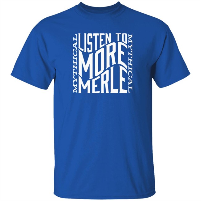 Mythical Merch Listen To More Merle Tee Mythical Merch Listen To More Merle Tee