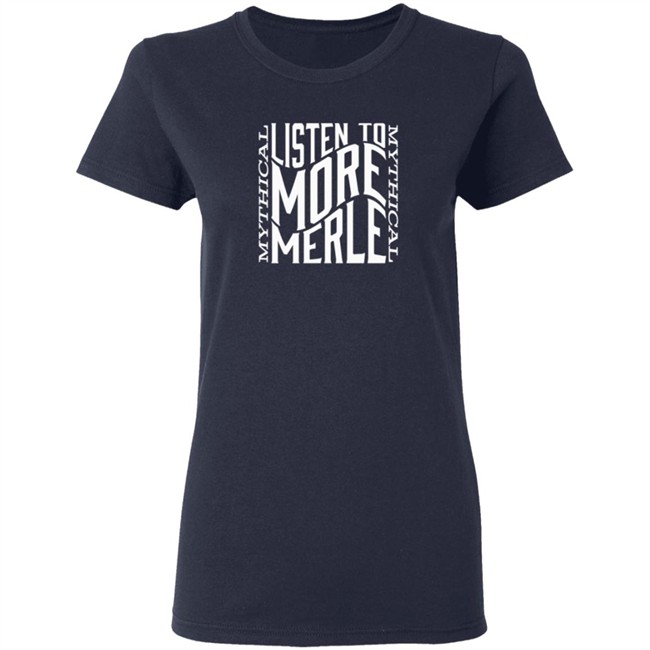 Mythical Merch Listen To More Merle Tee Mythical Merch Listen To More Merle Tee