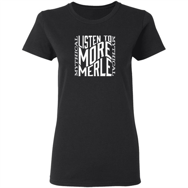 Mythical Merch Listen To More Merle Tee Mythical Merch Listen To More Merle Tee