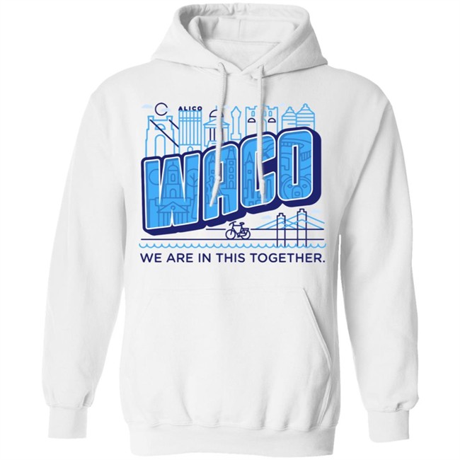 Waco We Are In This Together T Shirts White Shirt With The Sayings Waco We Are In This Together T Shirts White Shirt With The Sayings