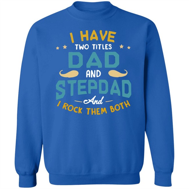 I Have Two Titles Dad And Stepdad And I Rock Them Both Father’s Day shirt I Have Two Titles Dad And Stepdad And I Rock Them Both Father’s Day shirt