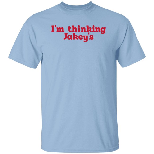 Im Thinking Jakeys Shirt Okjakey T Shirts I'm Thinkin' Jakey's Shirt Im Thinking Jakeys Shirt Okjakey T Shirts I'm Thinkin' Jakey's Shirt