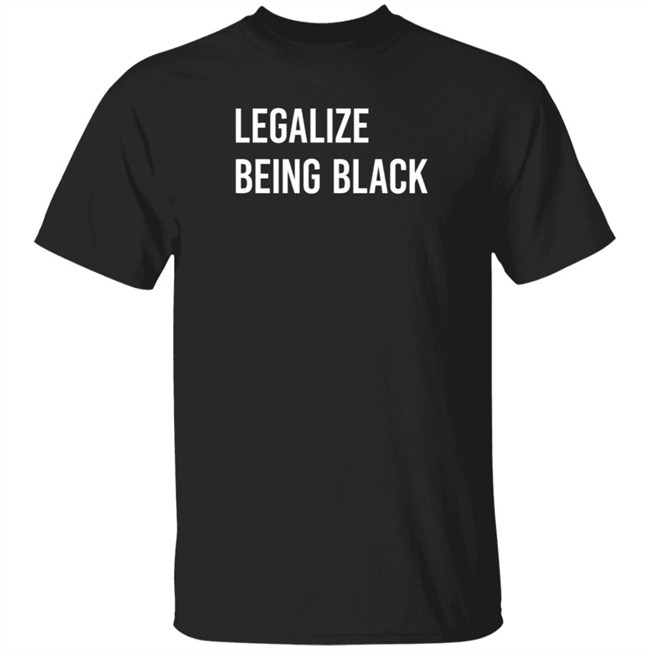 Legalize Being Melanin Apparel Shirt Melanin Apparel T Shirts Legalize Being Shirt