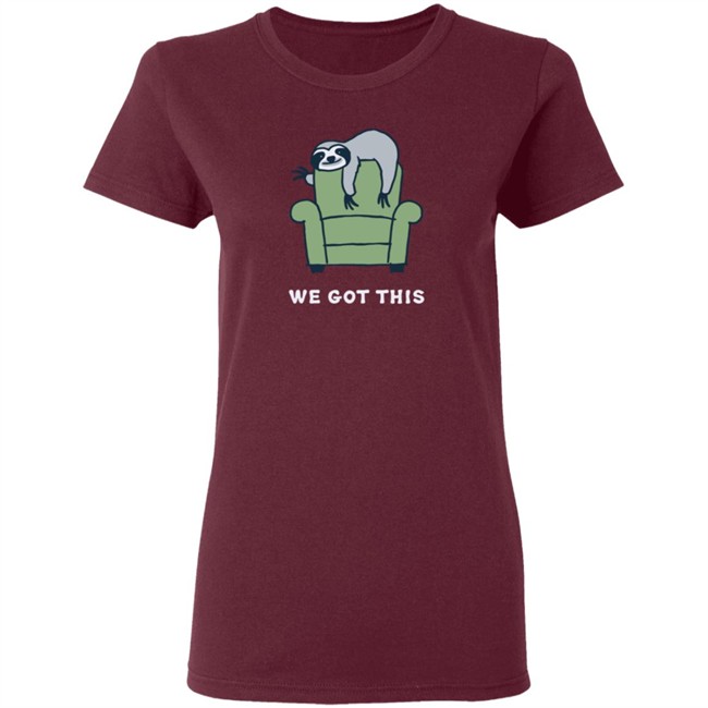 We Got This Sloth Life Is Good Shirt Life Is Good We Got This Sloth T Shirts We Got This Sloth Life Is Good Shirt Life Is Good We Got This Sloth T Shirts