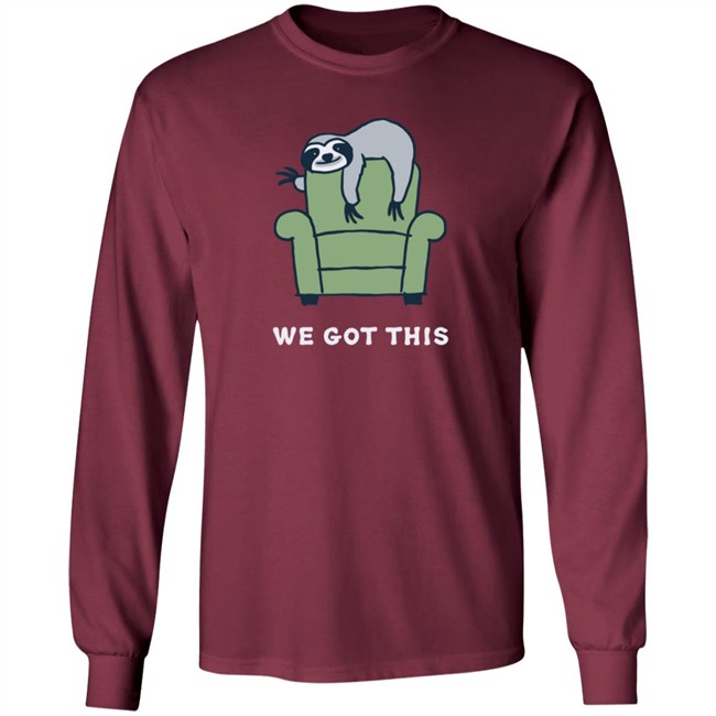 We Got This Sloth Life Is Good Shirt Life Is Good We Got This Sloth T Shirts We Got This Sloth Life Is Good Shirt Life Is Good We Got This Sloth T Shirts