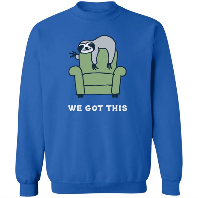 We Got This Sloth Life Is Good Shirt Life Is Good We Got This Sloth T Shirts We Got This Sloth Life Is Good Shirt Life Is Good We Got This Sloth T Shirts
